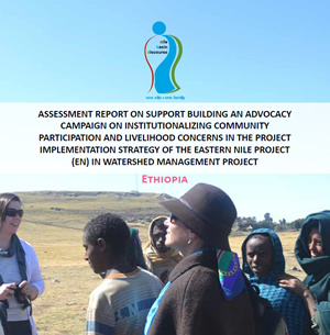 Assessment Report On Support Building an Advocacy Campaign on Institutionalizing Community Participation and Livelihood Concerns in the Project Implementation Strategy of the Eastern Nile Project in Watershed Management Project - Ethiopia